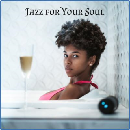 Soft Jazz Mood - Jazz for Your Soul Music to Relax in the Tub or Shower At Home At the Couch After Work (2021)