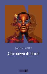 Jason Mott – Che razza di libro! (2022)