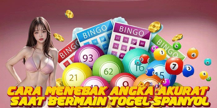 Cara Menebak Angka Akurat Saat Bermain Togel Spanyol