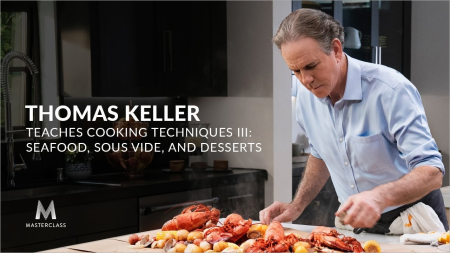 MasterClass - Thomas Keller Teaches Cooking Techniques III: Seafood, Sous Vide, and Desserts