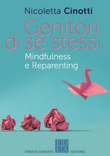 Nicoletta Cinotti - Genitori di sé stessi. Mindfulness e Reparenting (2023)
