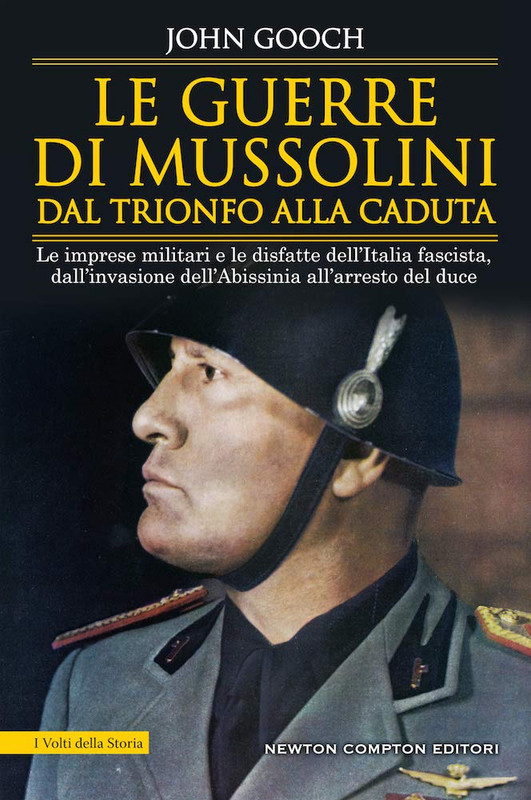 John Gooch - Le guerre di Mussolini dal trionfo alla caduta (2020)