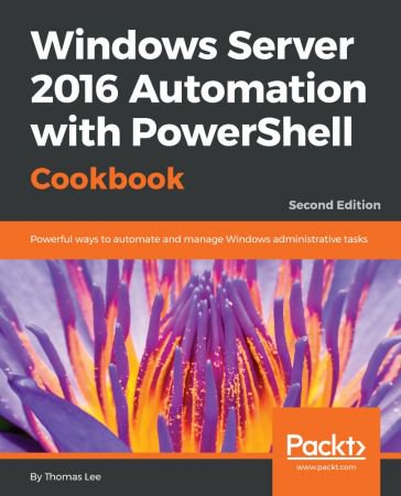 Windows Server 2016 Automation with PowerShell Cookbook, 2nd Edition (EPUB)