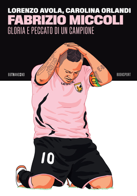 Lorenzo Avola, Carolina Orlandi - Fabrizio Miccoli. Gloria e peccato di un campione (2026)