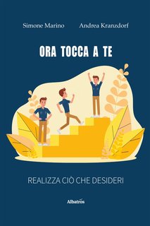 Simone Marino, Andrea Kranzdorf - Ora tocca a te. Realizza ciò che desideri (2024)
