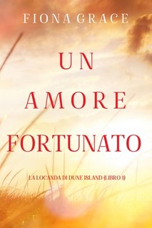 Fiona Grace - La locanda di Dune Island Vol. 1. Un amore fortunato (2023)