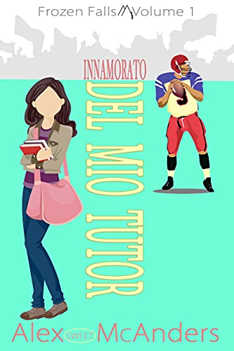 Alex  McAnders – Innamorato del mio tutor (Frozen Falls Vol. 1) (2021)