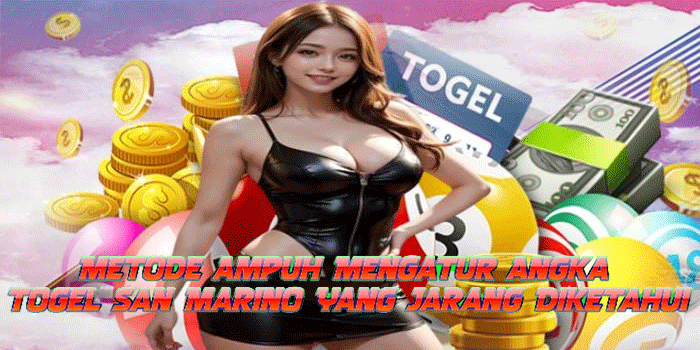 Metode Ampuh Mengatur Angka Togel San Marino Yang Jarang Diketahui