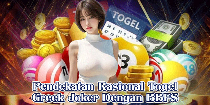Pendekatan Rasional Togel Greek Joker Dengan BBFS