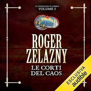 Roger Zelazny - Le corti del caos (Le cronache di Ambra 5) (2019) .mp3 - 64 kbps