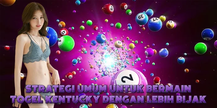 Strategi Umum untuk Bermain Togel Kentucky dengan Lebih Bijak