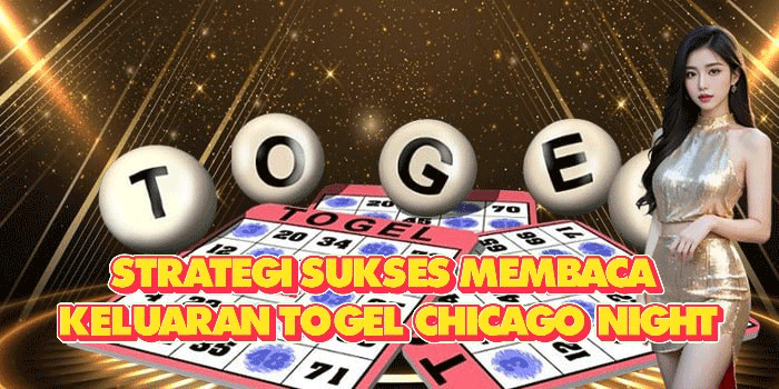 Strategi Sukses Membaca Keluaran Togel Chicago Night