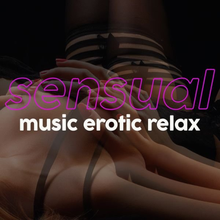 Various Artists - Sensual Music Erotic Relax (Best Chillout Definition Moment Sensual Music Night) (2020)