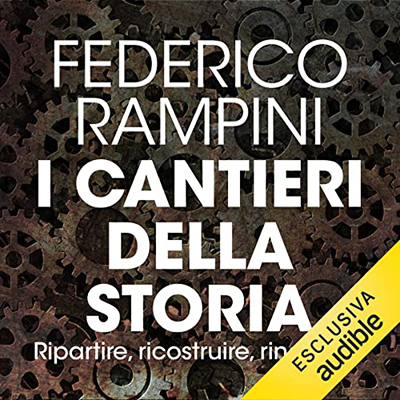 Federico Rampini - I cantieri della storia꞉ Ripartire, ricostruire, rinascere (2021) (mp3 - 128 kbps)