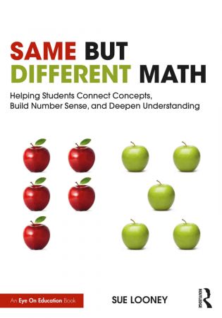 Same But Different Math Helping Students Connect Concepts, Build Number Sense, and Deepen Understanding