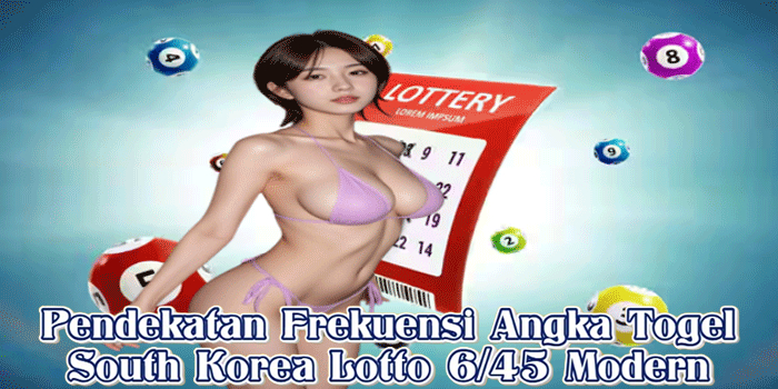 Pendekatan Frekuensi Angka Togel South Korea Lotto 6/45 Modern