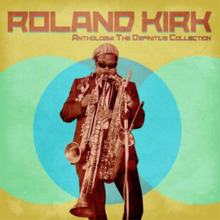 Rahsaan Roland Kirk - Anthology The Definitive Collection  (Remastered) (2021)