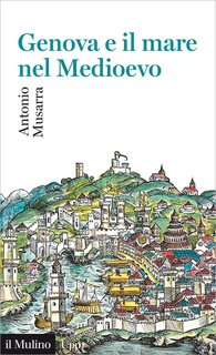 Antonio Musarra - Genova e il mare nel Medioevo (2015)