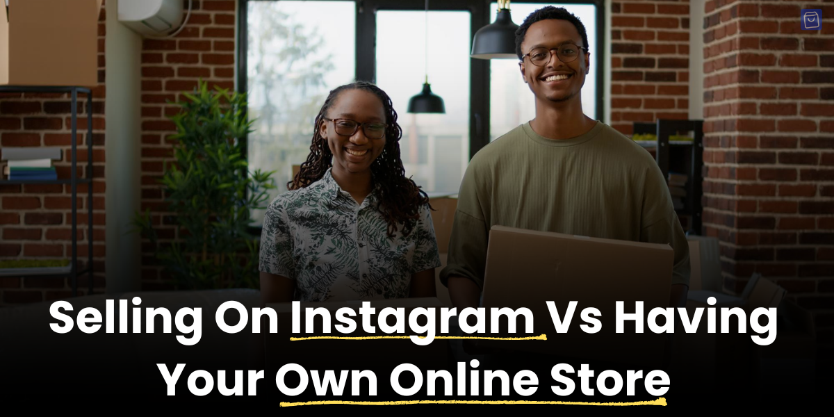 Selling on Instagram vs Having Your Own Store