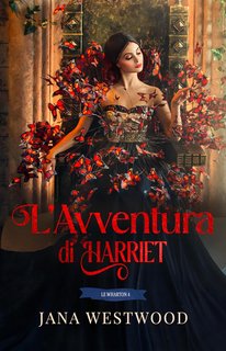 Jana Westwood - Le Wharton Vol. 4. L’avventura di Harriet (2024)