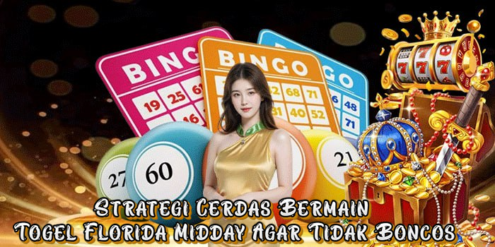 Strategi Cerdas Bermain Togel Florida Midday Agar Tidak Boncos