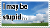 i-may-be-stupid-stamp