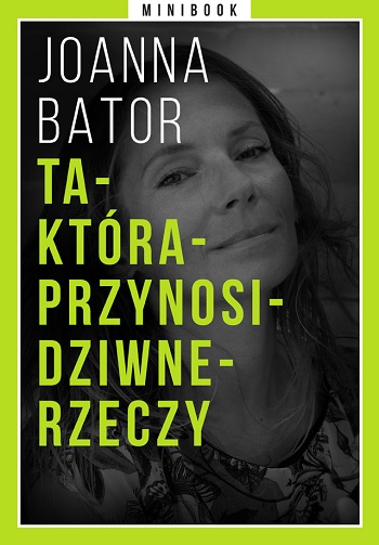 Ta-Która-Przynosi-Dziwne-Rzeczy. Minibook - Joanna Bator Ta-Która-Przynosi-Dziwne-Rzeczy. Minibook - Joanna Bator
