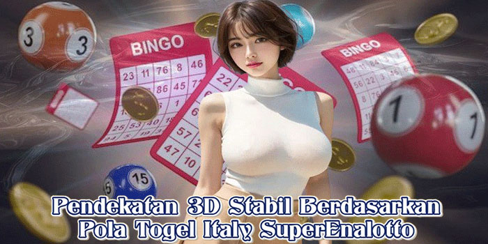 Pendekatan 3D Stabil Berdasarkan Pola Togel Italy SuperEnalotto