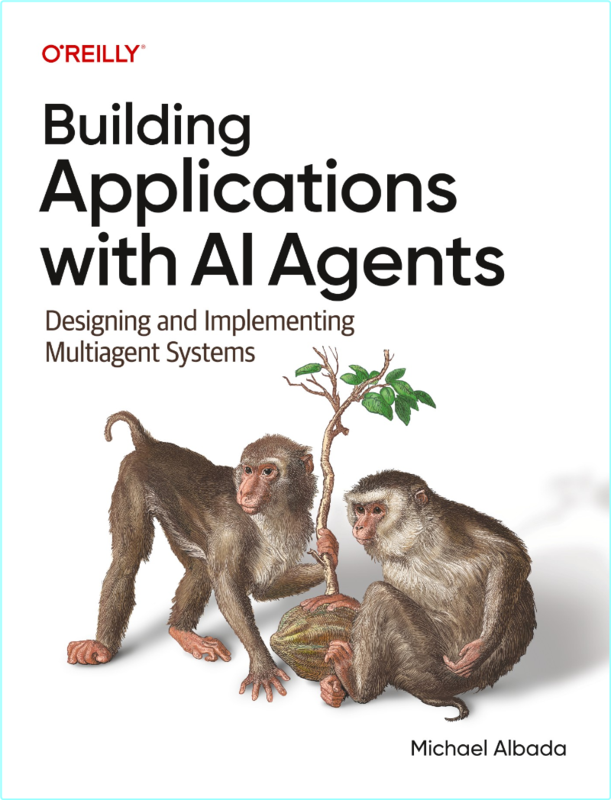 Building Applications With AI Agents Designing And Implementing Multiagent Systems True Retail PDF (Michael Albada;)
