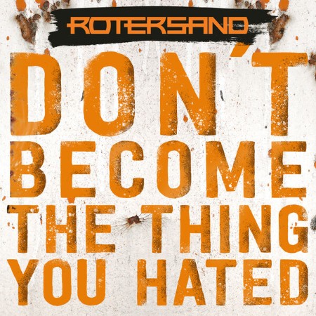 Rotersand - Don't Become The Thing You Hated (2025)