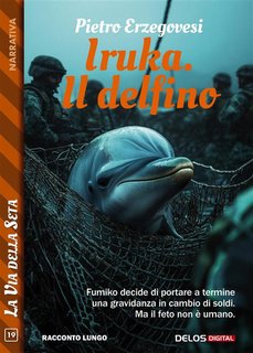 Pietro Erzegovesi - Iruka. Il delfino (2024)
