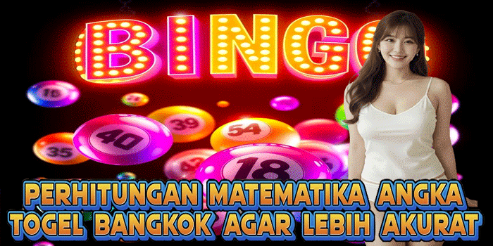 Perhitungan Matematika Angka Togel Bangkok Agar Lebih Akurat