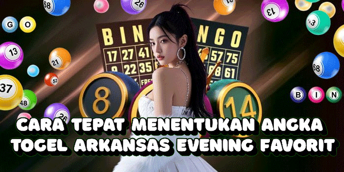 Cara Tepat Menentukan Angka Togel Arkansas Evening Favorit
