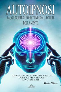 Halue Mane - Autoipnosi. Raggiungere gli obiettivi con il potere della mente (2024)