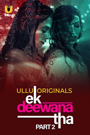 Ek Deewana Tha (2024) Hindi Season 01 Part 02 | WEB-DL | 1080p | 720p | 480p | ULLU WEB Series | Download | Watch Online