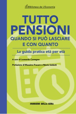 Corriere Guide Tutto Pensioni. Quando si puo lasciare e con quanto - Maggio 2024