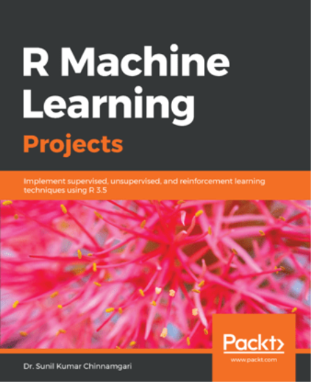 R Machine Learning Projects: Implement supervised, unsupervised, and reinforcement learning techniques using R 3.5 (TRUE PDF)