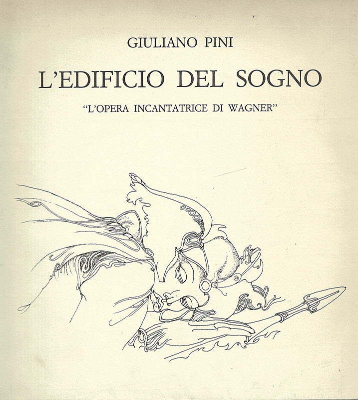 GIULIANO PINI L&rsquo;EDIFICIO DEL SOGNO L&rsquo;OPERA INCANTATRICE DI WAGNER
