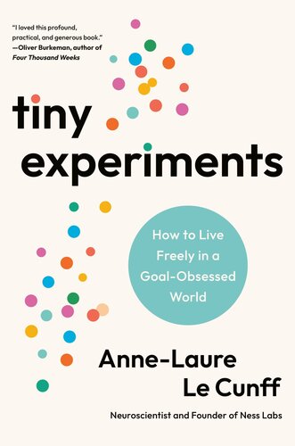 Tiny Experiments : How to Live Freely in a Goal-Obsessed World