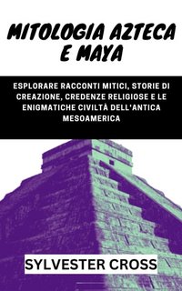 Sylvester Cross - Mitologia azteca e maya (2023)