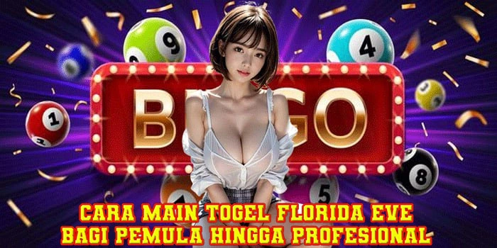 Cara Main Togel Florida Eve Bagi Pemula Hingga Profesional