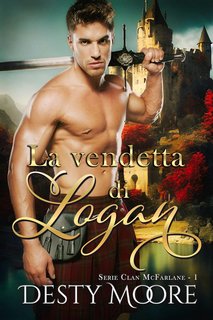 Desty Moore - Clan MacFarlane. Vol. 1. La vendetta di logan (2023)