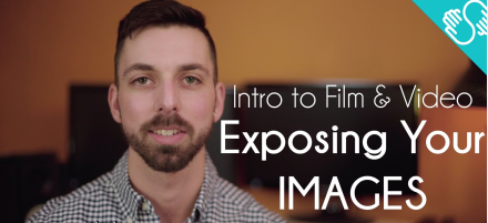 Intro to Film & Video   Exposing your Images