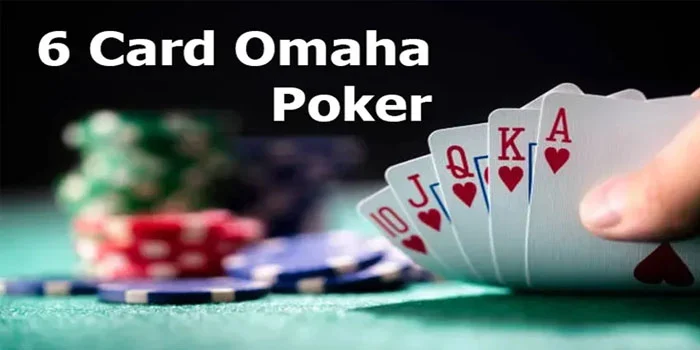 Bongkar Trik Menang di 6 Card Omaha Mudah Dapat Cuan Besar