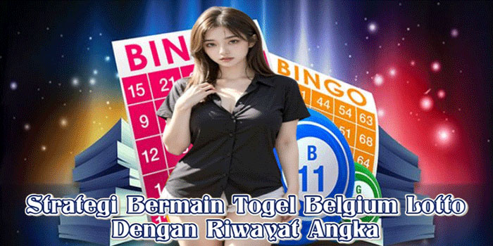Strategi Bermain Togel Belgium Lotto Dengan Riwayat Angka