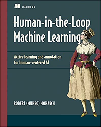 Human-in-the-Loop Machine Learning: Active learning and annotation for human-centered AI Human-in-the-Loop Machine Learning: Active learning and annotation for human-centered AI