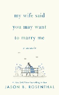 My Wife Said You May Want to Marry Me A Memoir My Wife Said You May Want to Marry Me A Memoir