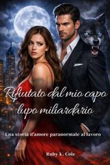 Ruby K. Cole – Rifiutato dal mio capo lupo miliardario (2026)