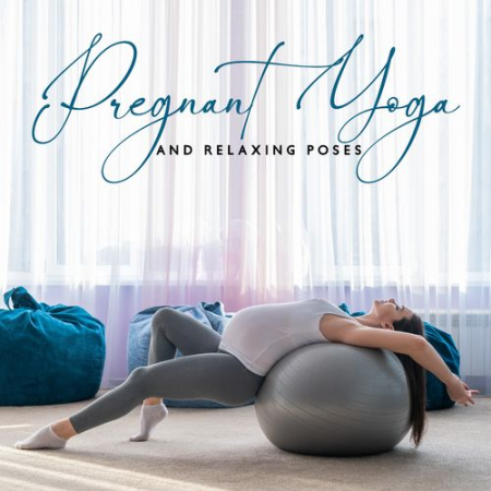 Pregnant Women Music Company - Pregnant Yoga and Relaxing Poses with Ball: Take Care of Yourself in the 3st Trimester (2021)