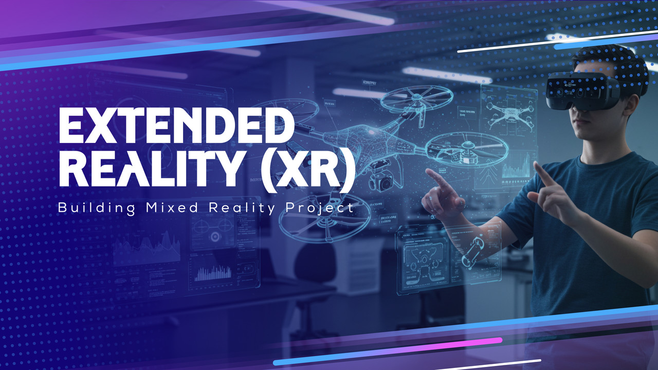 Extended Reality (XR): Building Mixed Reality Projects